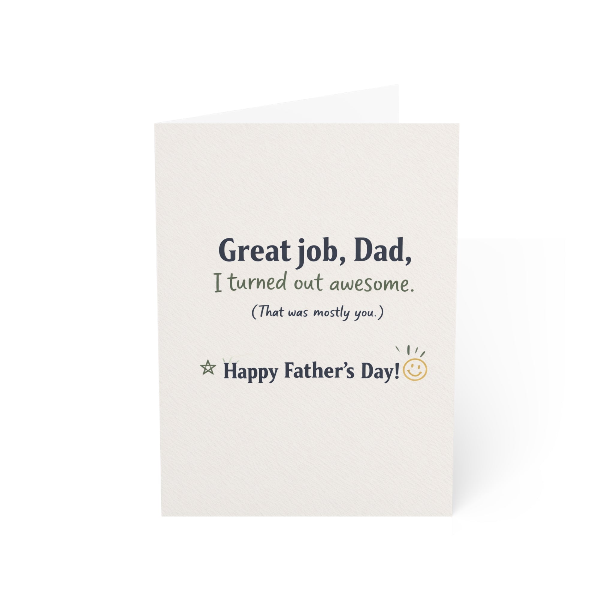 Father’s Day Greeting Card — “Great job, Dad, I turned out awesome. (That was mostly you.)”